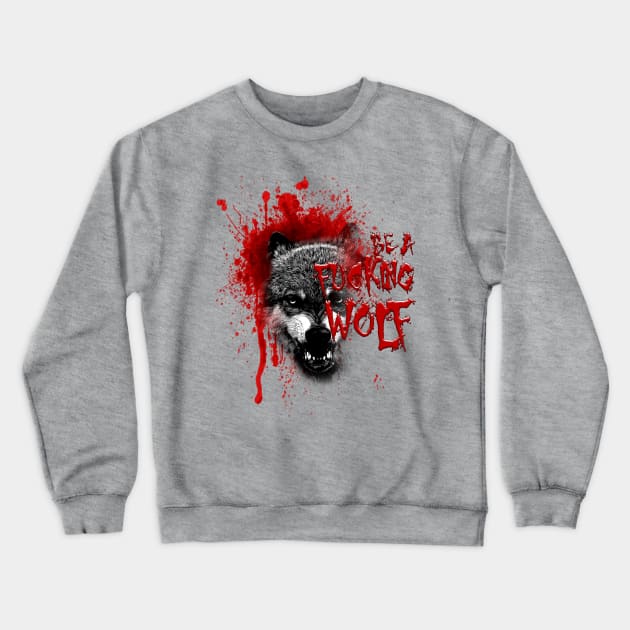 Be A Wolf Crewneck Sweatshirt by DestroyYourGoals